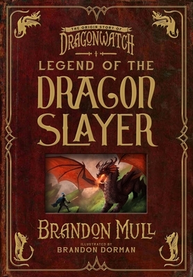 Legend of the Dragon Slayer: The Origin Story of Dragonwatch by Brandon Mull