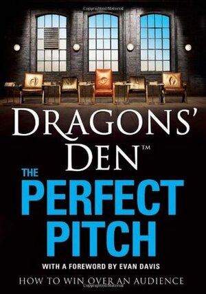 Dragons' Den: The Perfect Pitch: How to win over an audience by Peter Spalton