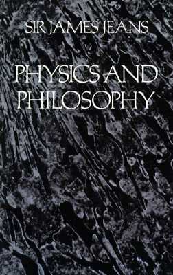Physics and Philosophy by James Hopwood Jeans