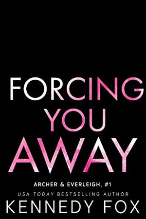 Forcing You Away by Kennedy Fox