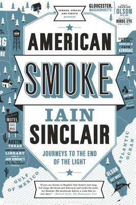 American Smoke: Journeys to the End of the Light by Iain Sinclair