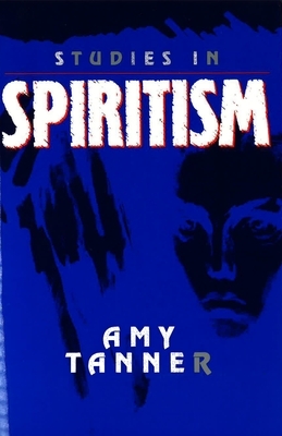 Studies in Spiritism by Amy E. Tanner