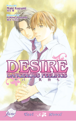 Desire: Dangerous Feelings by Yukine Honami, Christina Chesterfield, Maki Kazumi