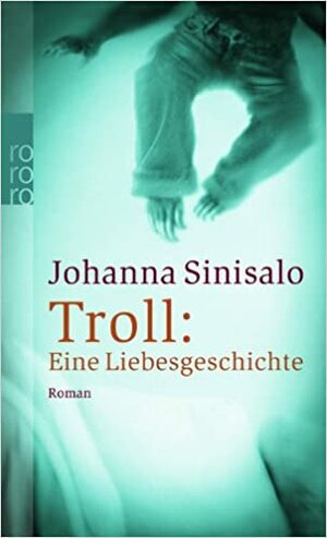 Troll: Eine Liebesgeschichte by Johanna Sinisalo