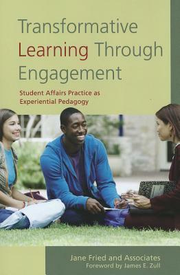 Transformative Learning Through Engagement: Student Affairs Practice as Experiential Pedagogy by Jane Fried