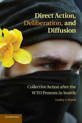 Direct Action, Deliberation, and Diffusion by Lesley J. Wood