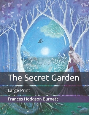 The Secret Garden: Large Print by Frances Hodgson Burnett