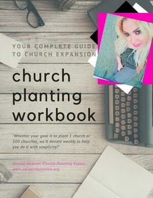 Church Planting Workbook: Your complete guide to church expansion by Jessica Jackson