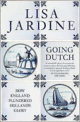 GOING DUTCH. How England Plundered Holland's Glory. by Lisa Jardine, Lisa Jardine