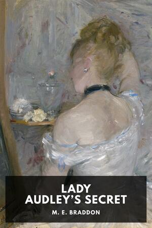 Lady Audley's Secret by Mary Elizabeth Braddon