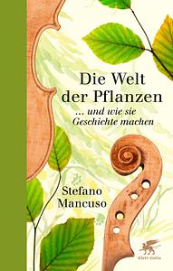 Die Welt der Pflanzen: ... und wie sie Geschichte machen by Stefano Mancuso