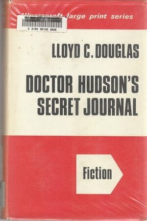 Doctor Hudson's Secret Journal by Lloyd C. Douglas