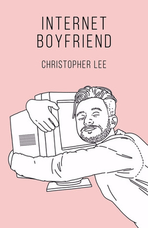 Internet Boyfriend by Christopher Lee