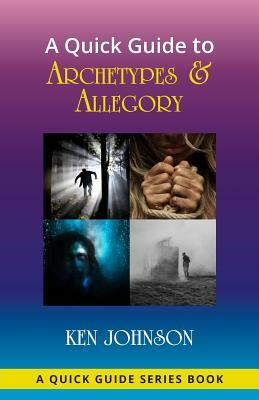 A Quick Guide to Archetypes & Allegory by Ken Johnson