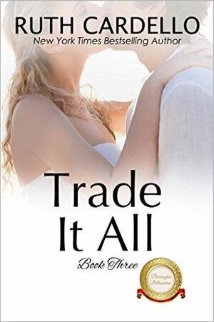 Trade It All by Ruth Cardello