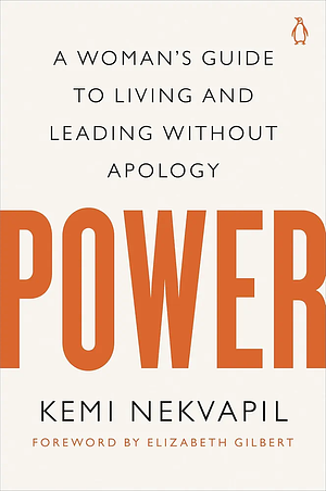 Power: A Woman's Guide to Living and Leading Without Apology by Kemi Nekvapil