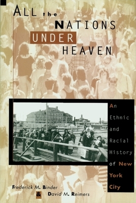 All the Nations Under Heaven: An Ethnic and Racial History of New York City by Robert Snyder