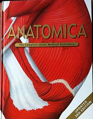 Anatomica: The Complete Home Medical Reference by Kate Etherington, Cheryl Perry, Robin Arnold, Kurt H. Albertine