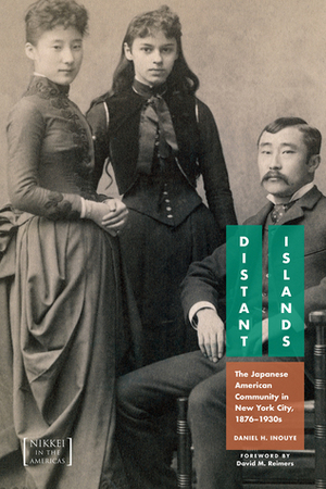 Distant Islands: The Japanese American Community in New York City, 1876-1930s by Daniel H. Inouye, Lane Ryo Hirabayashi