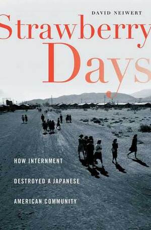 Strawberry Days: How Internment Destroyed a Japanese American Community by David Neiwert