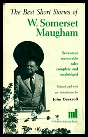 The Best Short Stories of William Somerset Maugham by W. Somerset Maugham