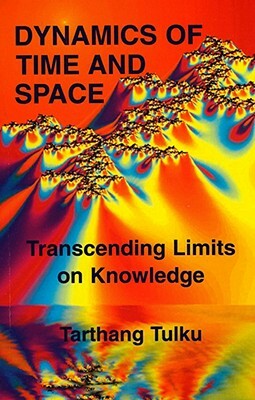 Dynamics of Time & Space: Transcending Limits on Knowledge by Tarthang Tulku