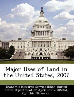 Major Uses of Land in the United States, 2007 by Robert Ebel, Cynthia Nickerson