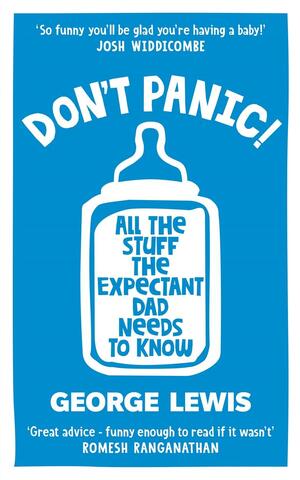 Don't Panic! All the stuff the expectant dad needs to know by George Lewis