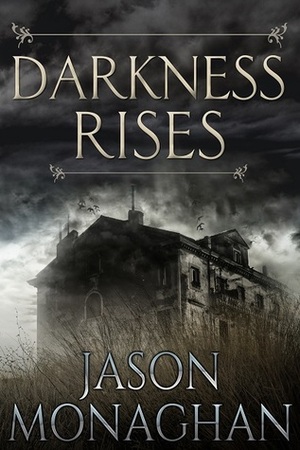 Darkness Rises (Jeffrey Flint Archaeological Mystery #1) by Jason Monaghan