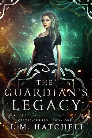 The Guardian's Legacy by L.M. Hatchell, L.M. Hatchell