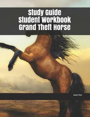 Study Guide Student Workbook Grand Theft Horse by David Penn