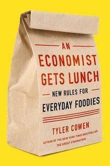 An Economist Gets Lunch: New Rules for Everyday Foodies by Tyler Cowen