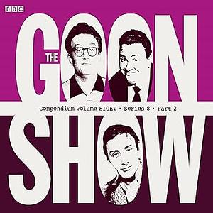 The Goon Show Compendium Volume Eight: Series 8, Part 2 by Spike Mulligan, Peter Sellers, Harry Secombe