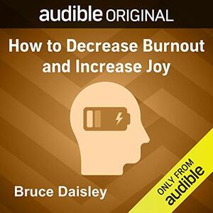 How to Decrease Burnout and Increase Joy by Bruce Daisley