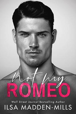 Not My Romeo by Ilsa Madden-Mills