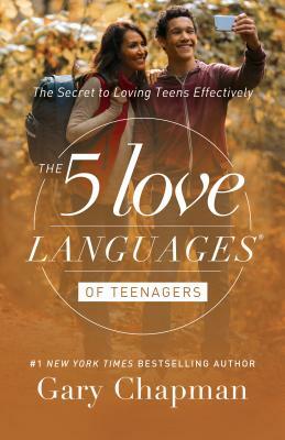 The 5 Love Languages of Teenagers: The Secret to Loving Teens Effectively by Gary Chapman