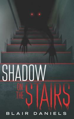 Shadow on the Stairs: Urban Mysteries and Horror Stories by Blair Daniels