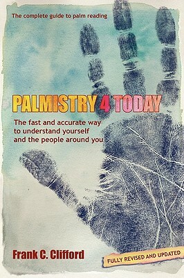 Palmistry 4 Today (with Diploma Course) by Frank C. Clifford