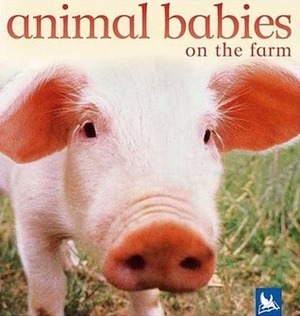 Animal Babies on the Farm by Kingfisher Publications