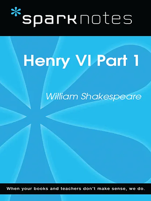 Henry VI Part 1 (SparkNotes Literature Guide) by SparkNotes