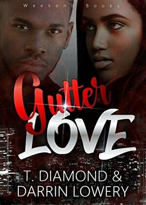 Gutter Love by Darrin Lowery, T Diamond