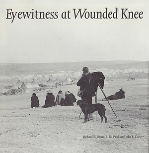 Eyewitness at Wounded Knee by Richard E. Jensen, R. Eli Paul, John E. Carter