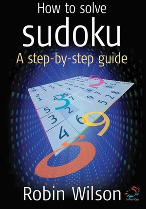 How to Solve Sudoku: A Step-by-Step Guide by Robin J. Wilson