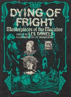 Dying of Fright: Masterpieces of the Macabre by Lee Brown Coye, Les Daniels
