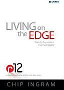 R12 Living on the Edge Study Guide: Dare to Experience True Spirituality by Chip Ingram, Th.M.