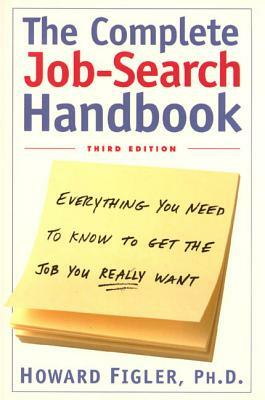 The Complete Job-Search Handbook: Everything You Need to Know to Get the Job You Really Want by Howard E. Figler