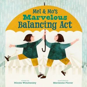Mel and Mo's Marvelous Balancing Act by Marianne Ferrer, Nicola Winstanley