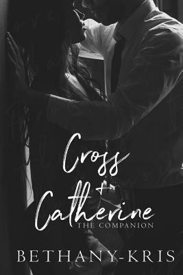 Cross + Catherine: The Companion by Bethany-Kris