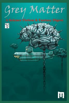 Grey Matter: A Science Fiction & Fantasy Digest by Collin Babcock, Corinne a. Dwyer, James Curcio