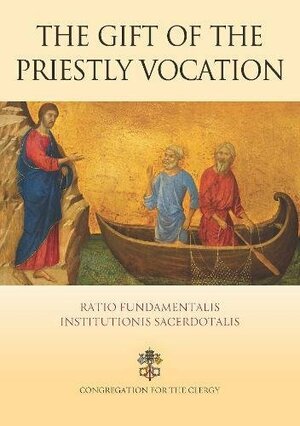 The Gift of the Priestly Vocation: Ratio Fundamentalis Institutionis Sacerdotalis by The Catholic Church, Congregation for the Clergy